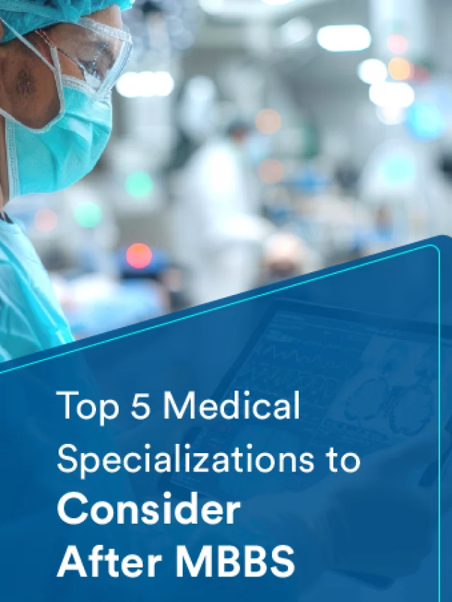 Top 5 Medical Specializations to Consider After MBBS